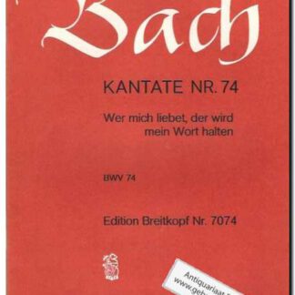 Kantate Nr. 74 Wer mich liebet, der wird mein Wort halten BWV 74