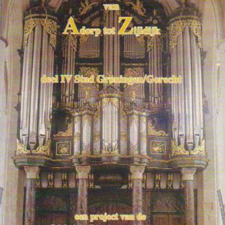 Het Groninger orgelbezit van Adorp tot Zijldijk deel IV Stad Groningen/Gorecht