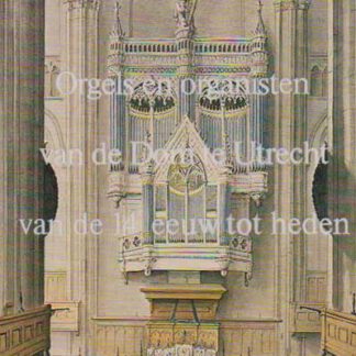 Orgel en organisten van de Dom te Utrecht van de 14e eeuw tot heden