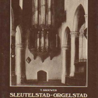 Sleutelstad - Orgelstad - Vijf eeuwen orgelgeschiedenis in Leiden