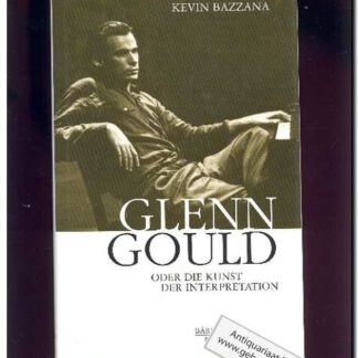 Glenn Gould oder die Kunst der Interpretation