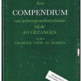 Een compendium van achtergrondinformatie bij de 491 gezangen uit het lieboek voor de kerken