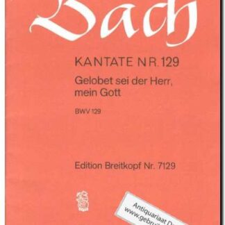 Kantate Nr. 129 Gelobet sei der Herr, mein Gott